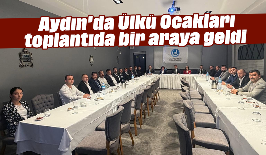Aydın’da Ülkü Ocakları toplantıda bir araya geldi