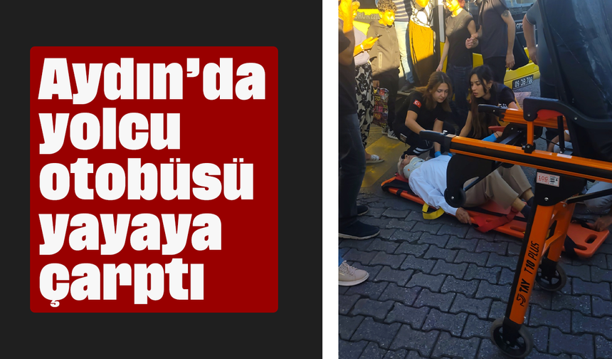 Aydın’da yolcu otobüsü yayaya çarptı