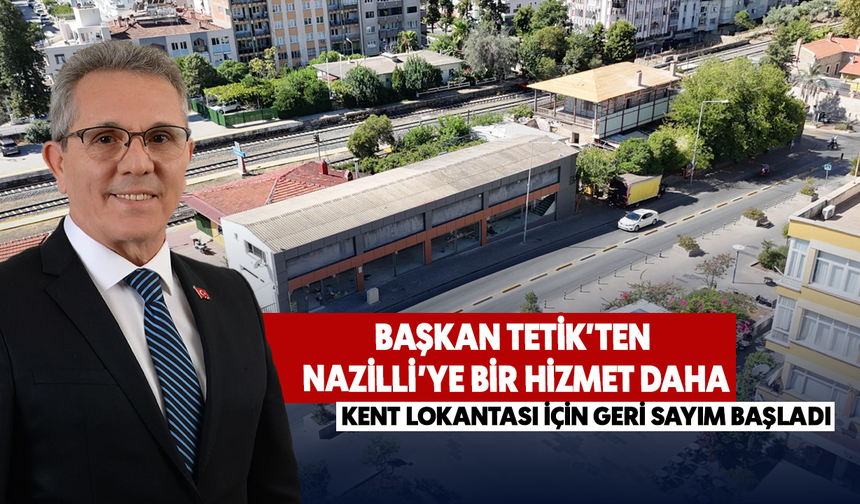 Başkan Tetik’ten Nazilli’ye bir hizmet daha : Kent Lokantası için geri sayım başladı