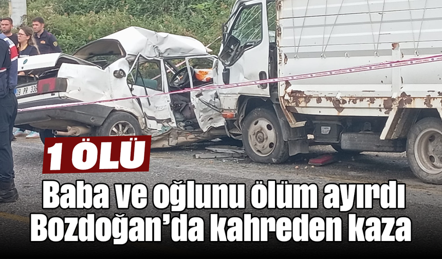 Baba ve oğlunu ölüm ayırdı: Bozdoğan’da kahreden kaza : 1 ölü