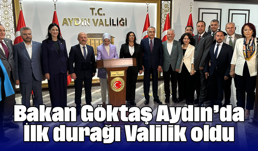 Bakan Göktaş Aydın’da: İlk durağı Valilik oldu