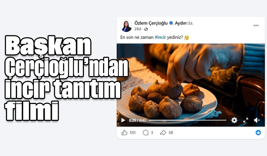Başkan Çerçioğlu’ndan incir tanıtım filmi