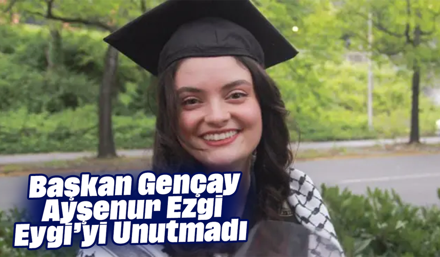 Başkan Hatice Gençay, Ayşenur Ezgi Eygi’yi Unutmadı