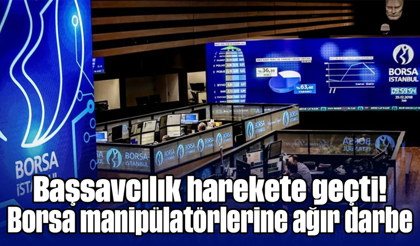 Başsavcılık harekete geçti! Borsa manipülatörlerine ağır darbe