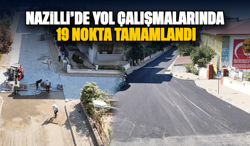 Nazilli’de yol çalışmalarında 19 nokta tamamlandı