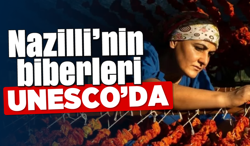 Nazilli’nin biberleri UNESCO’da