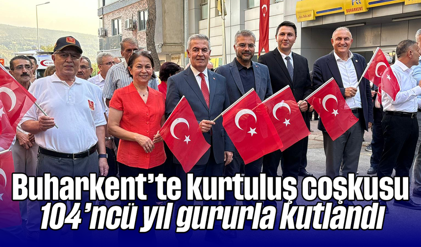 Buharkent’te kurtuluş coşkusu: 104’ncü yıl gururla kutlandı