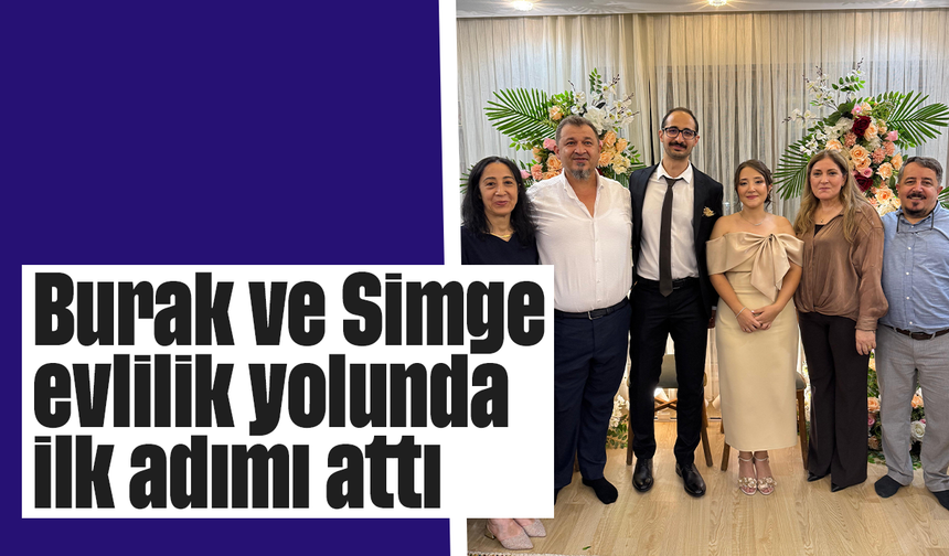 Burak ve Simge evlilik yolunda ilk adımı attı