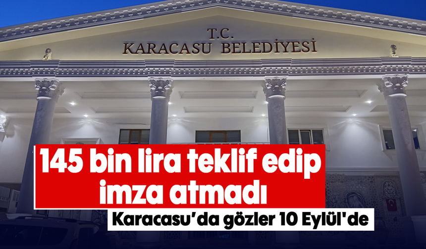 145 bin lira teklif edip imza atmadı: Karacasu’da gözler 10 Eylül'de