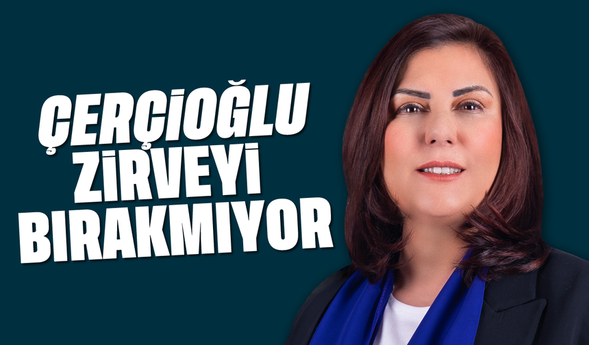 Çerçioğlu, zirveyi bırakmıyor