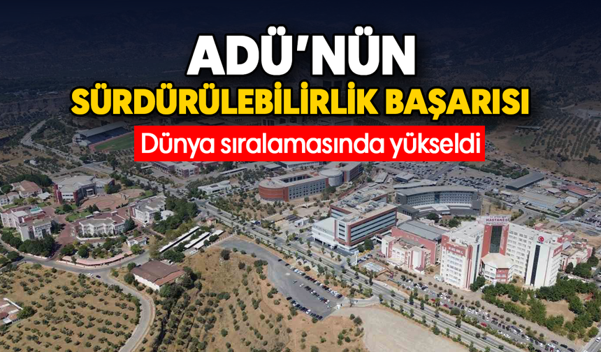 ADÜ’nün sürdürülebilirlik başarısı: Dünya sıralamasında yükseldi