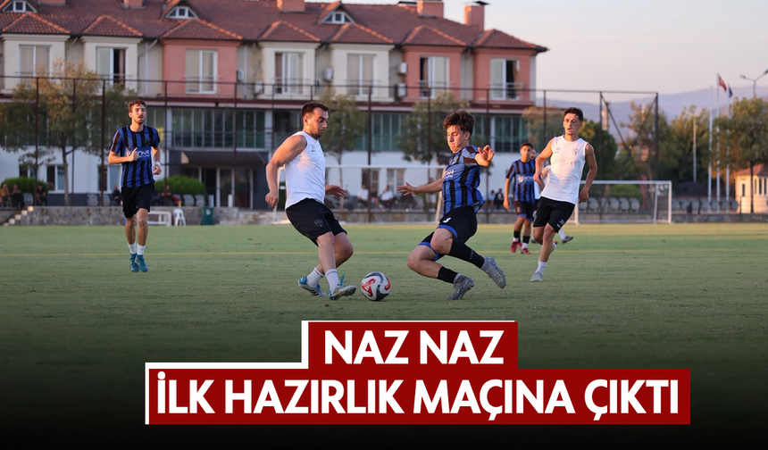 Naz Naz ilk hazırlık maçına çıktı