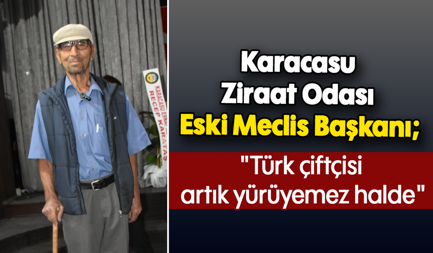 Karacasu Ziraat Odası Eski Meclis Başkanı: "Türk çiftçisi artık yürüyemez halde"