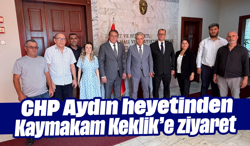 CHP Aydın heyetinden Kaymakam Keklik’e ziyaret