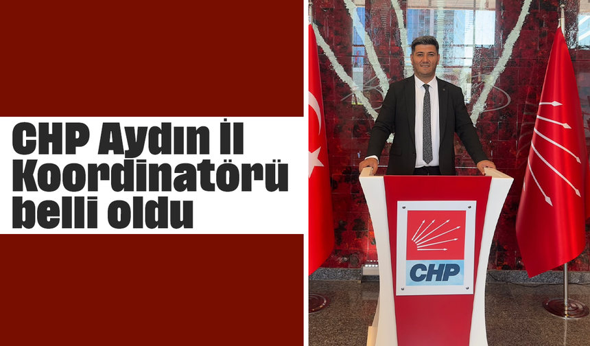CHP Aydın İl Koordinatörü belli oldu