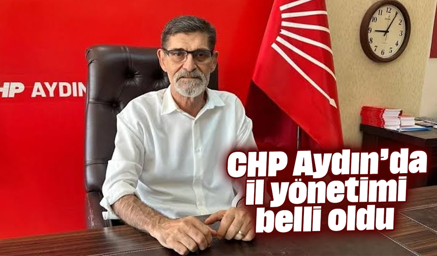 CHP Aydın’da il yönetimi belli oldu