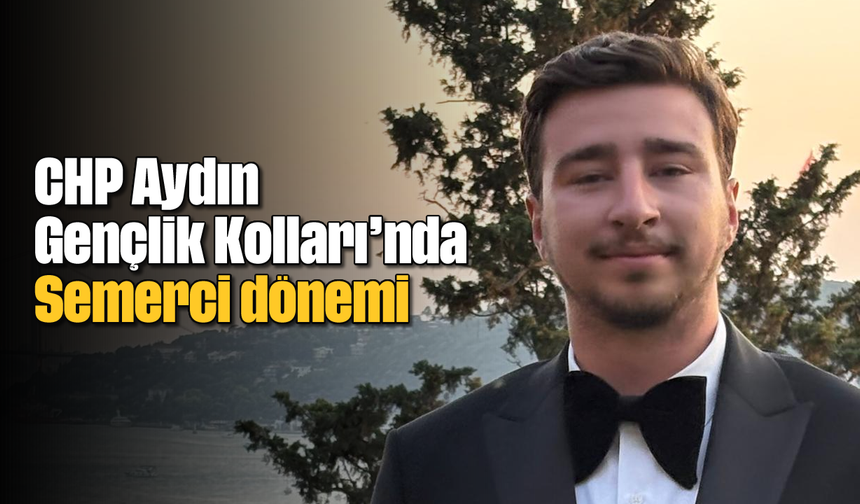 CHP Aydın Gençlik Kolları’nda Semerci dönemi