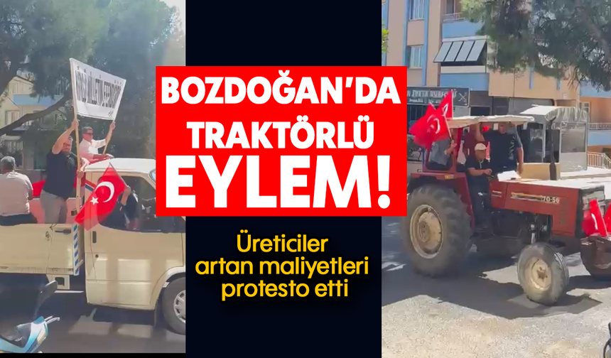 Bozdoğan’da traktörlü eylem : Üreticiler artan maliyetleri protesto etti