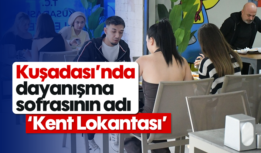 Kuşadası'nda dayanışma sofrasının adı; 'Kent Lokantası'