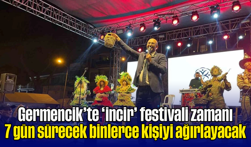 Germencik’te ‘incir’ festivali zamanı: 7 gün sürecek, binlerce kişiyi ağırlayacak
