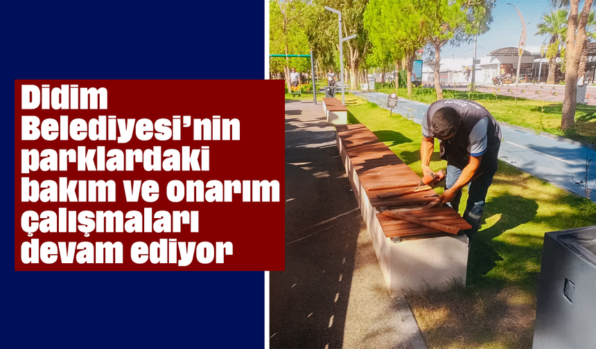 Didim Belediyesi’nin parklardaki bakım ve onarım çalışmaları devam ediyor