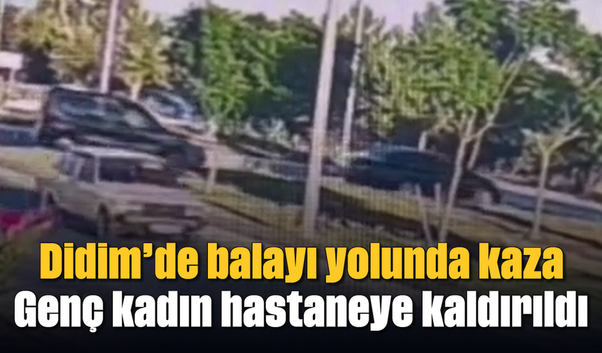 Didim’de balayı yolunda kaza: Genç kadın hastaneye kaldırıldı