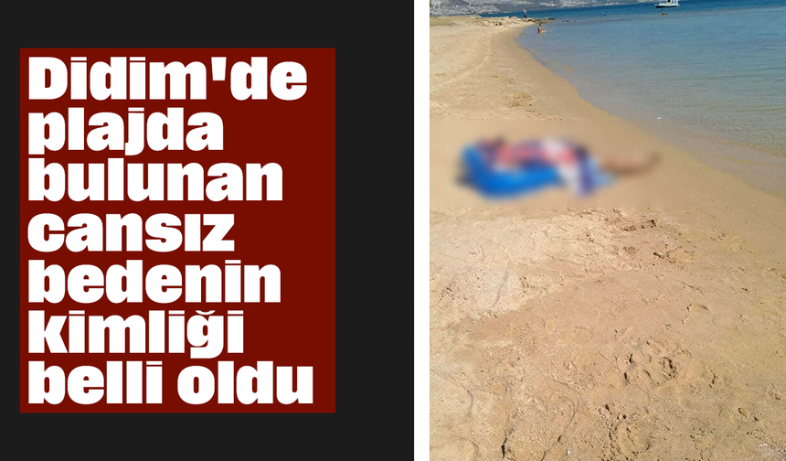 Didim'de plajda bulunan cansız bedenin kimliği belli oldu