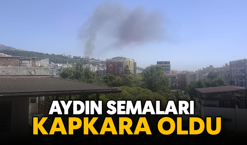 Aydın semaları kapkara oldu