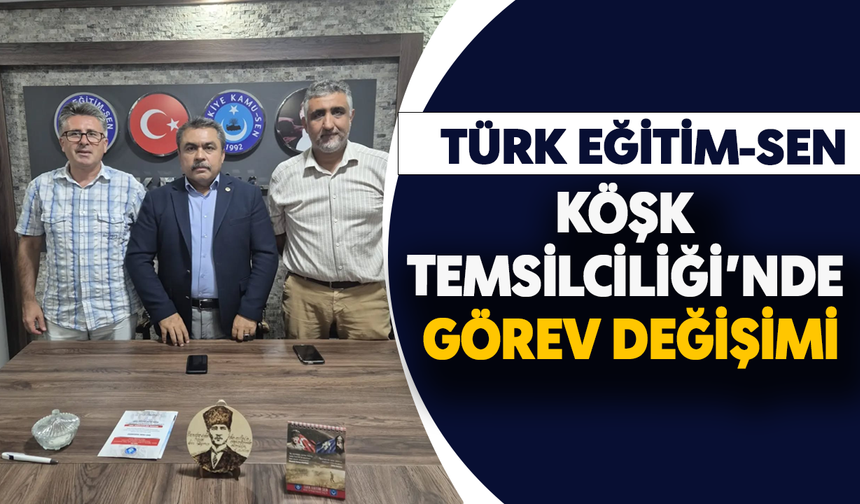 Türk Eğitim-Sen Köşk Temsilciliği’nde görev değişimi