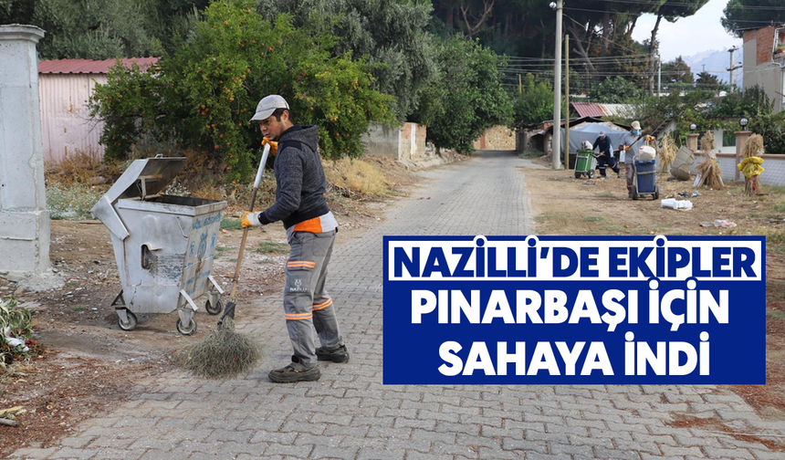 Nazilli’de ekipler Pınarbaşı için sahaya indi