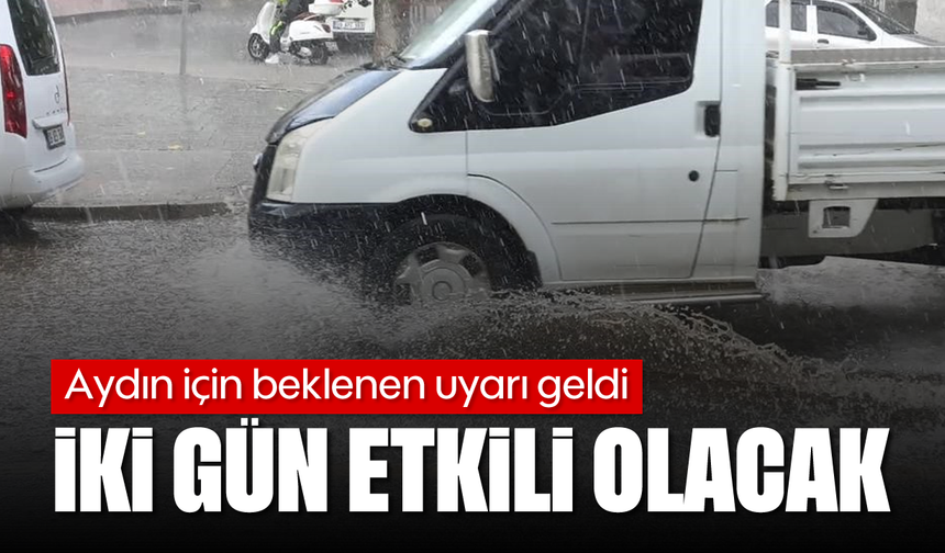 Aydın için beklenen uyarı geldi: İki gün etkili olacak