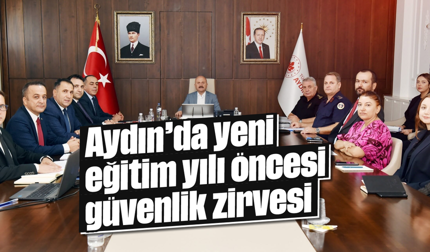 Aydın’da yeni eğitim yılı öncesi güvenlik zirvesi
