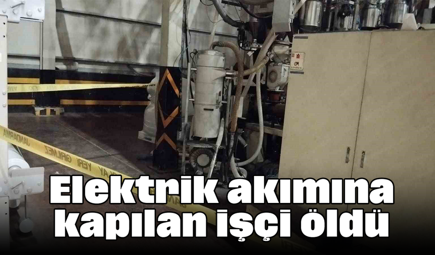 Elektrik akımına kapılan işçi öldü