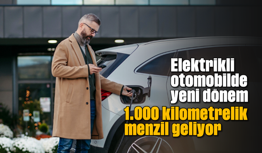 Elektrikli otomobilde yeni dönem: 1.000 kilometrelik menzil geliyor
