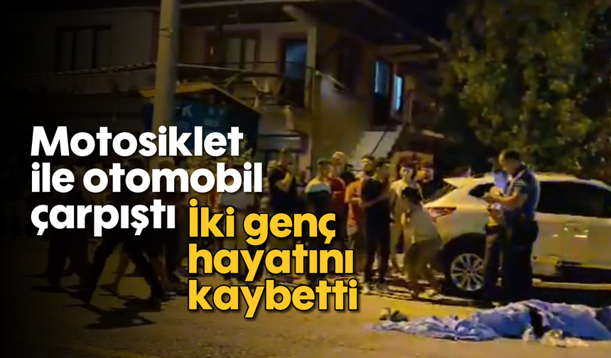 Motosiklet ile otomobil çarpıştı: İki genç hayatını kaybetti