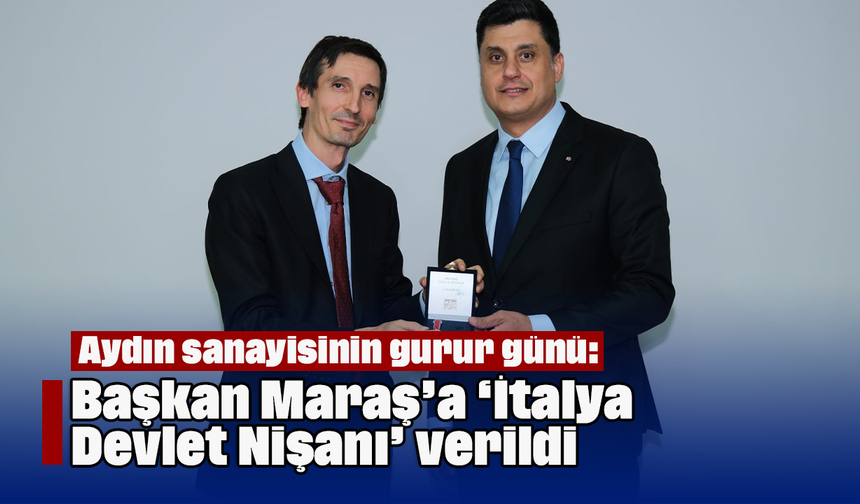 Aydın sanayisinin gurur günü: Başkan Maraş’a, ‘İtalya Devlet Nişanı’ verildi