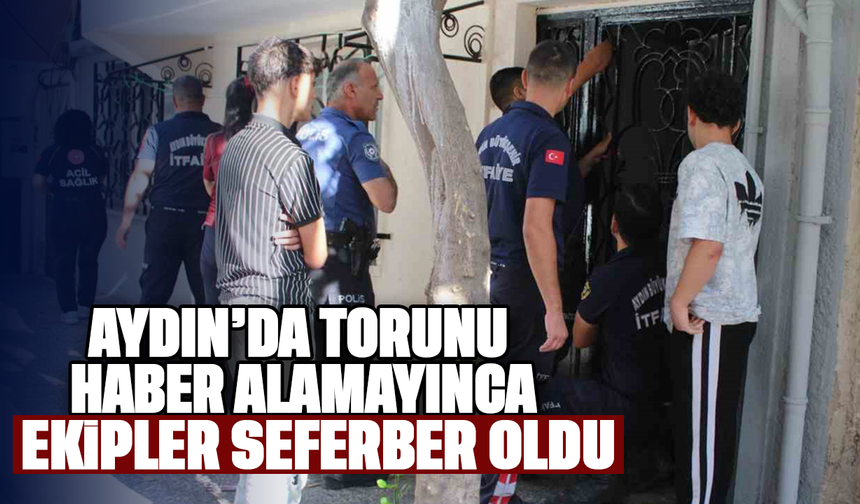 Aydın'da torunu haber alamayınca ekipler seferber oldu