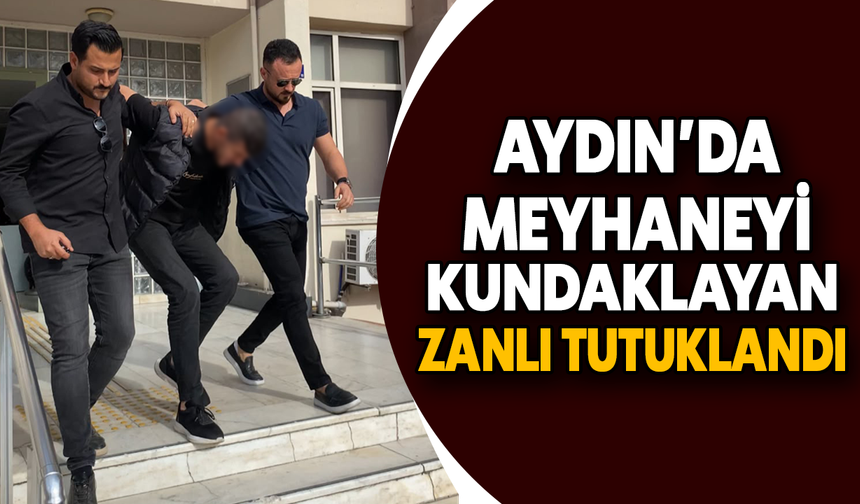 Aydın’da meyhane kundaklayan zanlı tutuklandı