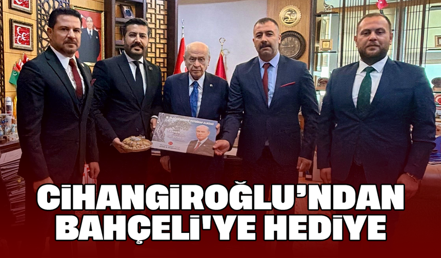 Cihangiroğlu’ndan Bahçeli'ye hediye