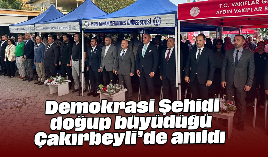 Demokrasi Şehidi, doğup büyüdüğü Çakırbeyli’de anıldı