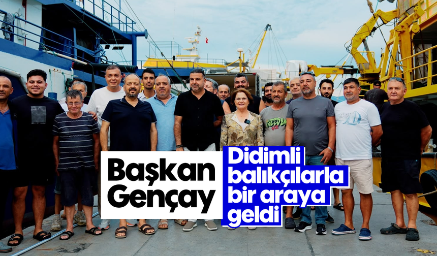 Başkan Gençay, Didimli balıkçılarla bir araya geldi