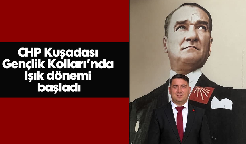 CHP Kuşadası Gençlik Kolları’nda Işık dönemi başladı