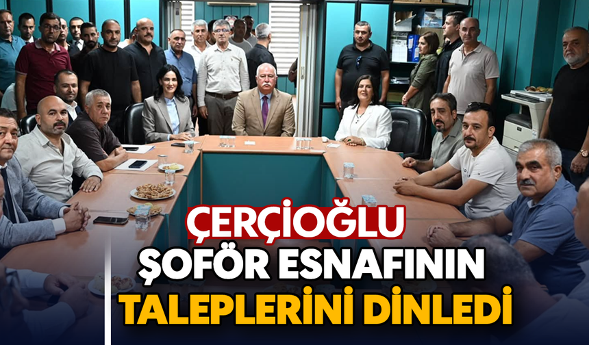 Çerçioğlu şoför esnafının taleplerini dinledi