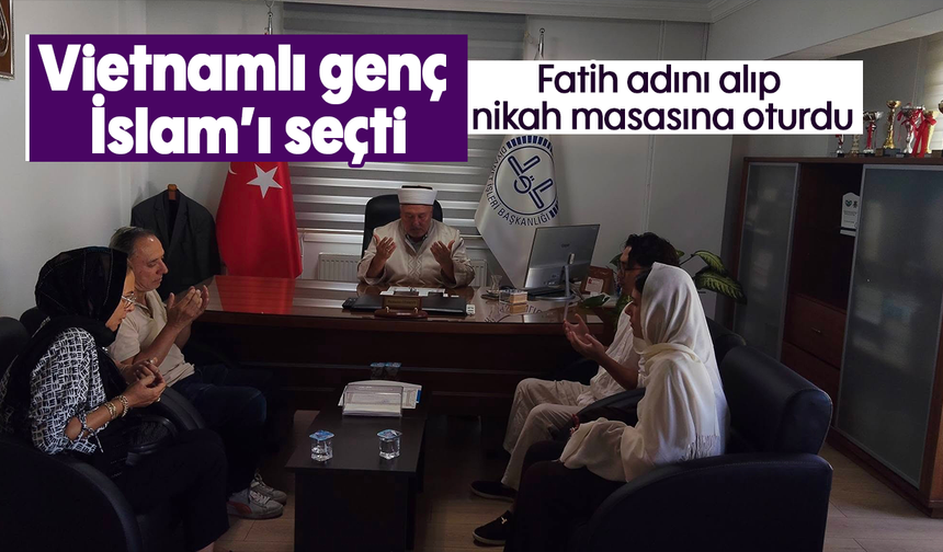 Vietnamlı genç İslam’ı seçti: Fatih adını alıp nikah masasına oturdu