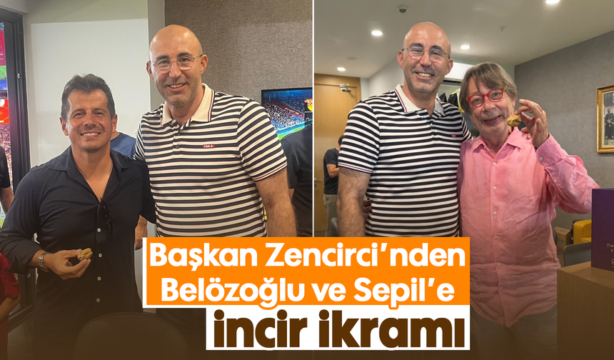 Başkan Zencirci’nden Belözoğlu ve Sepil’e incir ikramı