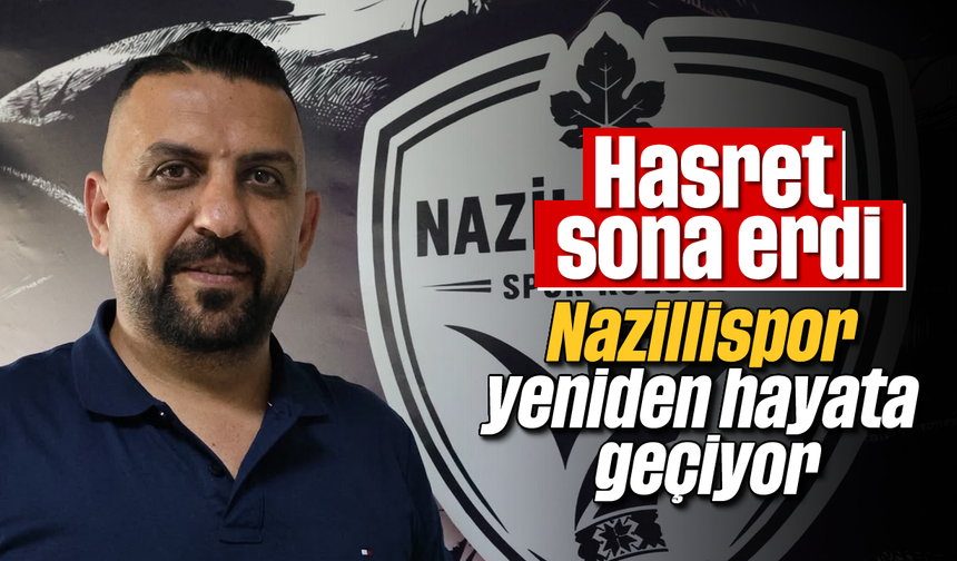 Hasret sona erdi: Nazillispor yeniden hayata geçiyor