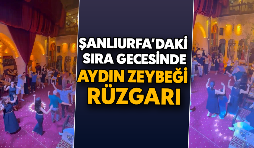 Şanlıurfa’daki sıra gecesinde Aydın zeybeği rüzgârı