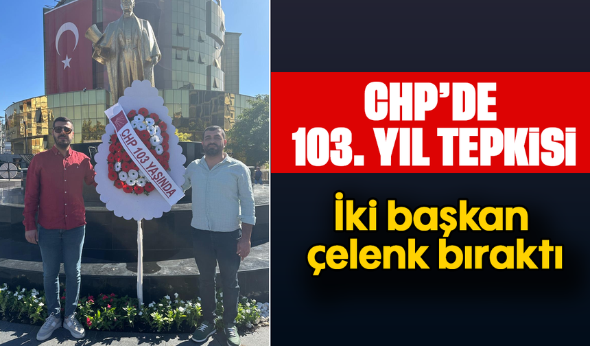 CHP’de 103. yıl tepkisi : İki başkan, çelenk bıraktı