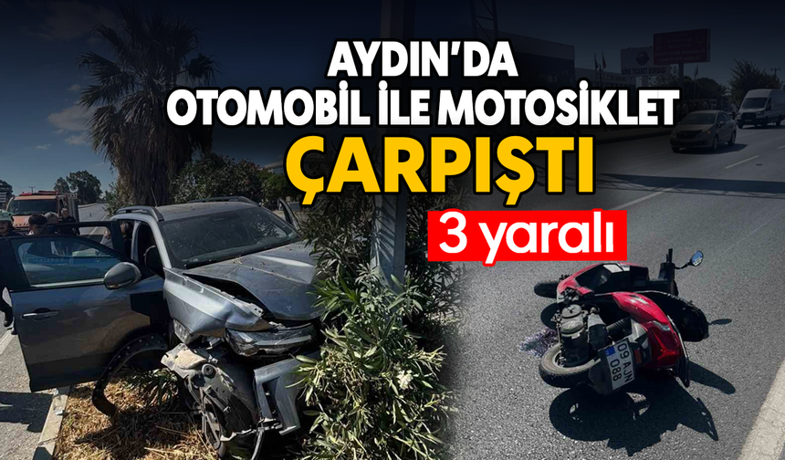 Aydın'da otomobil ile motosiklet çarpıştı; 3 yaralı