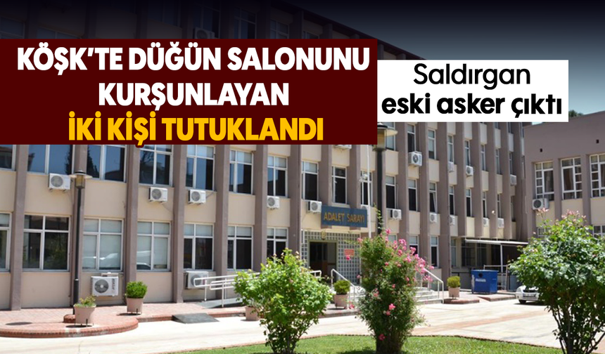 Köşk’te düğün salonu kurşunlayan iki kişi tutuklandı
